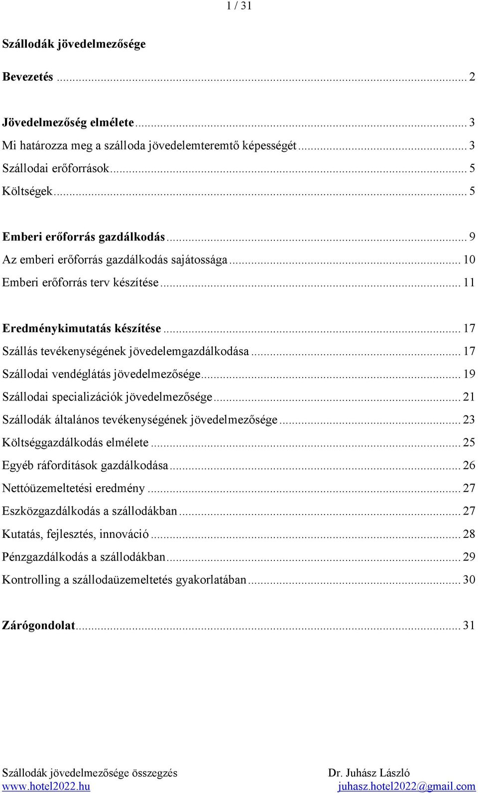 .. 17 Szállás tevékenységének jövedelemgazdálkodása... 17 Szállodai vendéglátás jövedelmezősége... 19 Szállodai specializációk jövedelmezősége... 21 Szállodák általános tevékenységének jövedelmezősége.