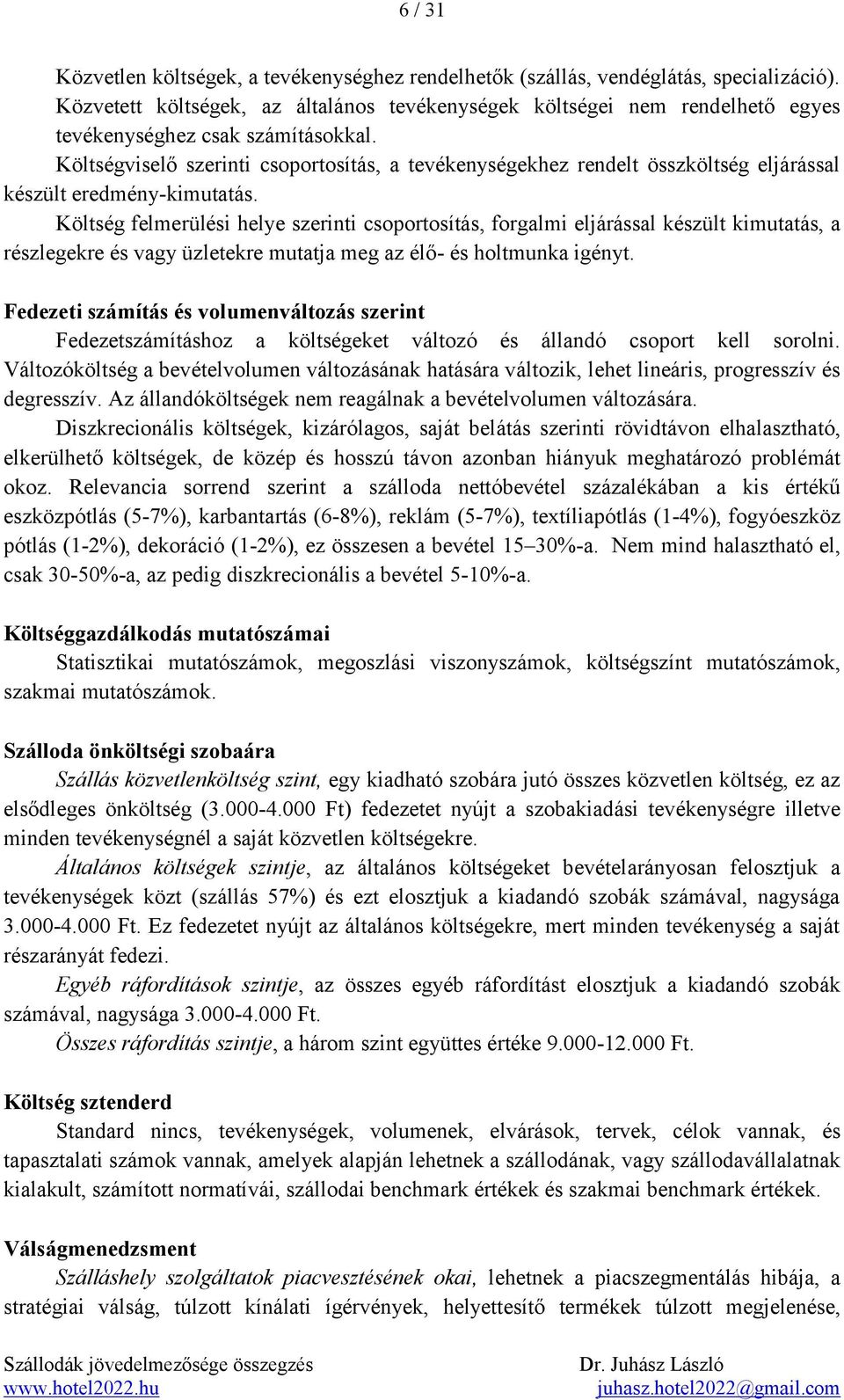 Költségviselő szerinti csoportosítás, a tevékenységekhez rendelt összköltség eljárással készült eredmény-kimutatás.