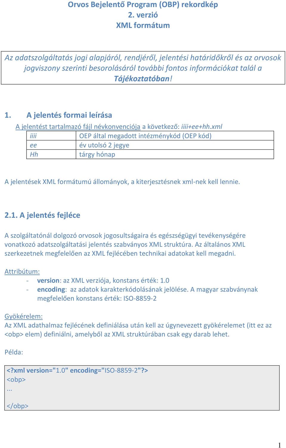 A jelentés formai leírása A jelentést tartalmazó fájl névkonvenciója a következő: iiii+ee+hh.