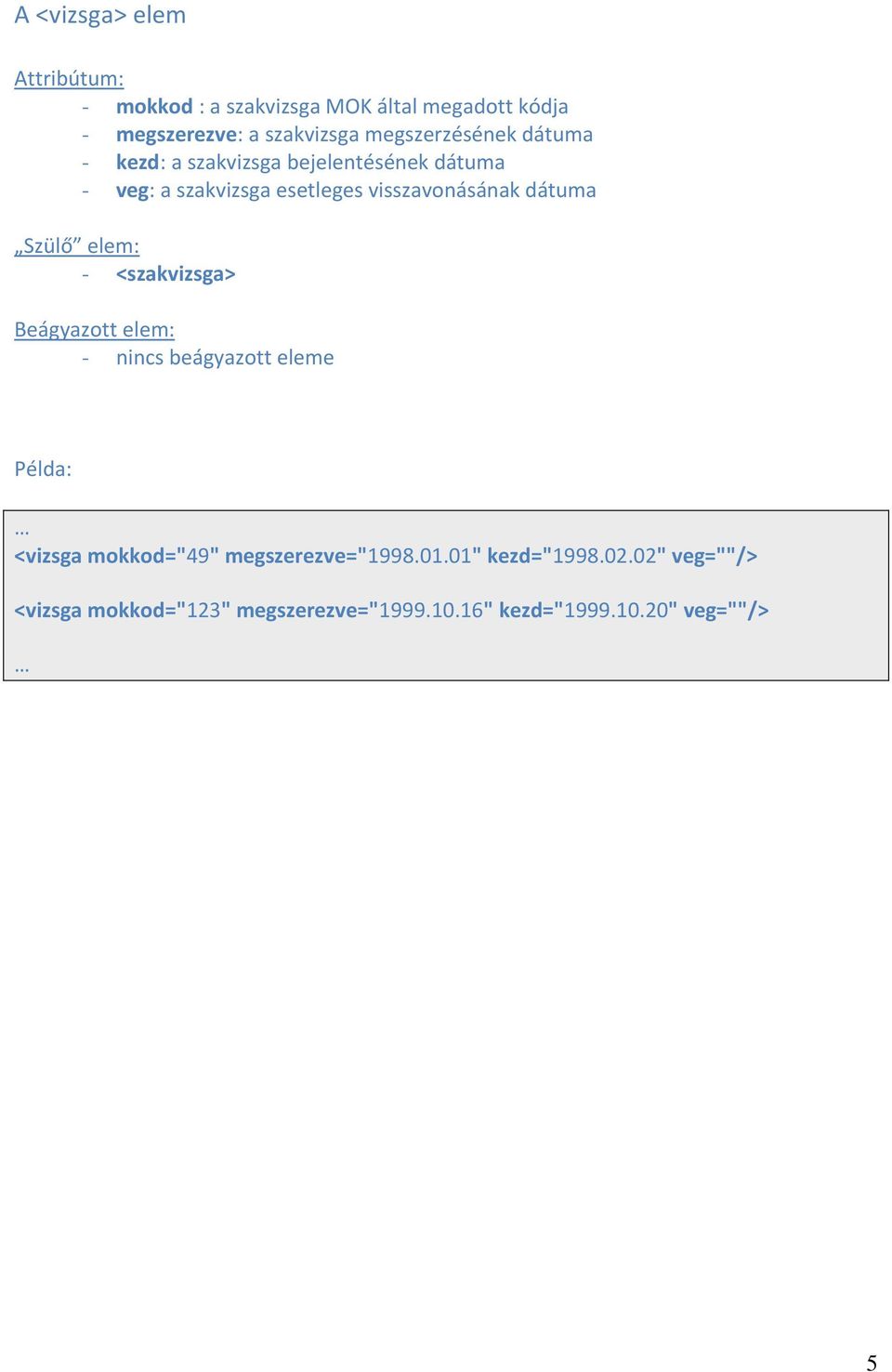 visszavonásának dátuma - <szakvizsga> - nincs beágyazott eleme <vizsga mokkod="49"