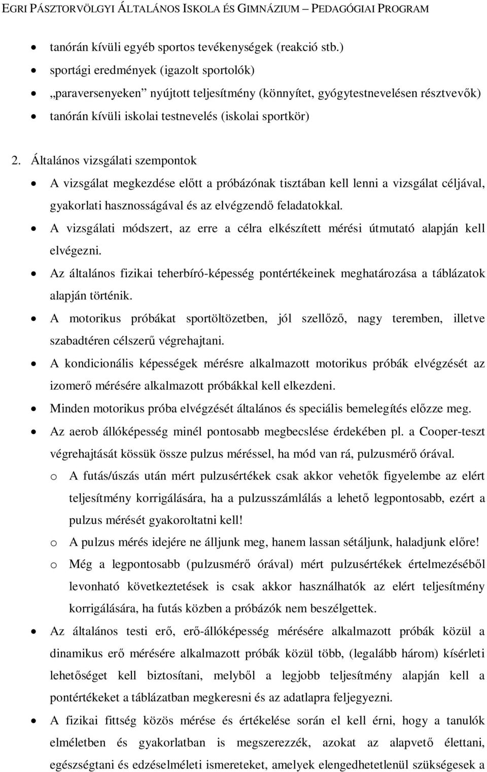 Általános vizsgálati szempontok A vizsgálat megkezdése előtt a próbázónak tisztában kell lenni a vizsgálat céljával, gyakorlati hasznosságával és az elvégzendő feladatokkal.