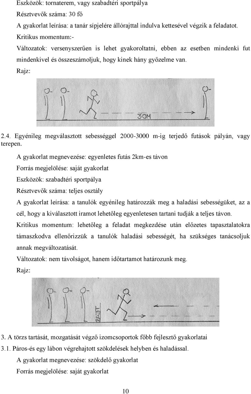 Egyénileg megválasztott sebességgel 2000-3000 m-ig terjedő futások pályán, vagy terepen.