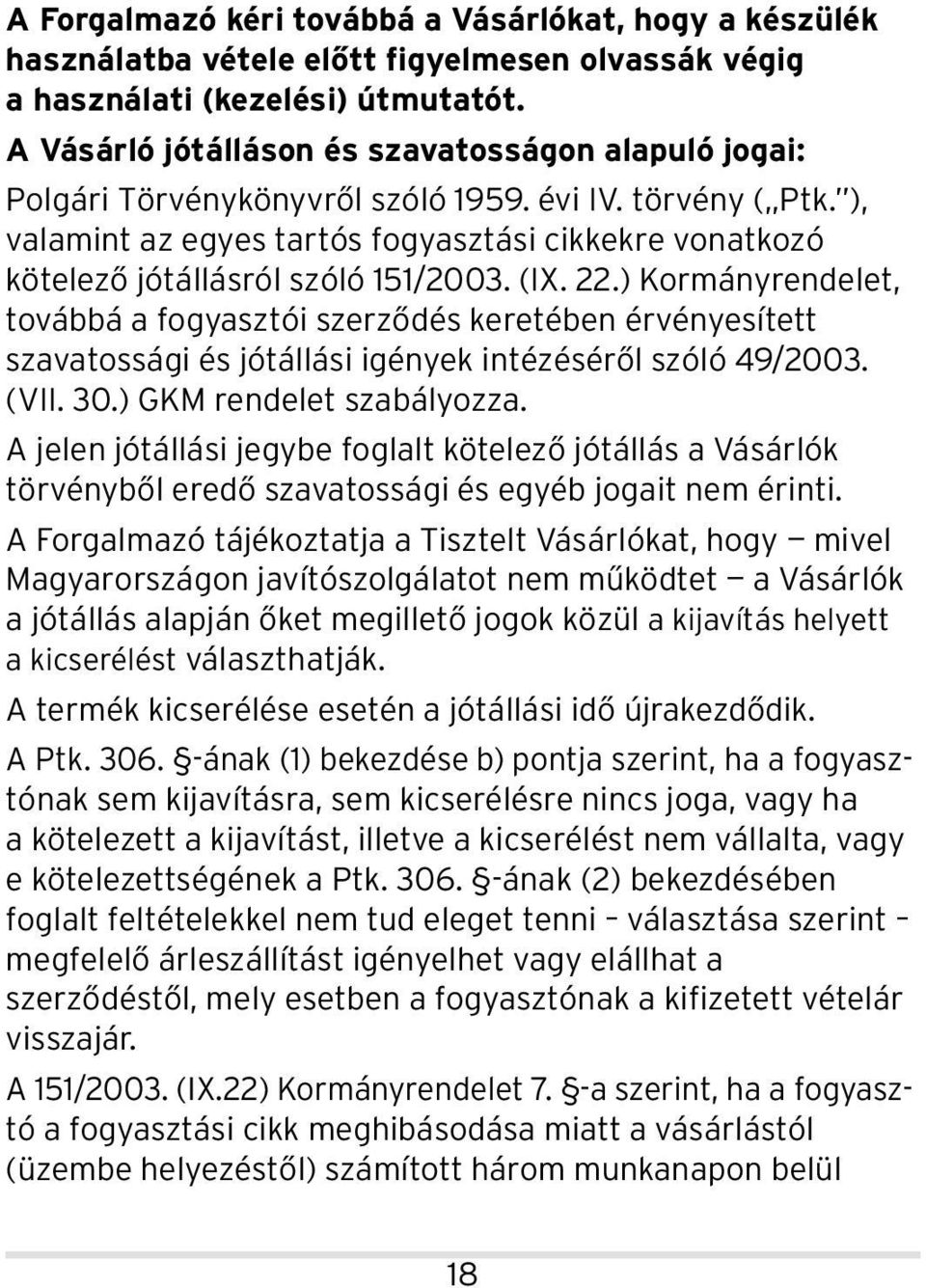 ), valamint az egyes tartós fo gyasztási cik kekre vonatkozó kötelező jótállásról szóló 151/2003. (IX. 22.