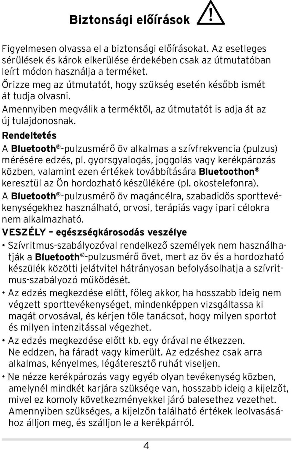 Rendeltetés A Bluetooth -pulzusmérő öv alkalmas a szívfrekvencia (pulzus) mérésére edzés, pl.