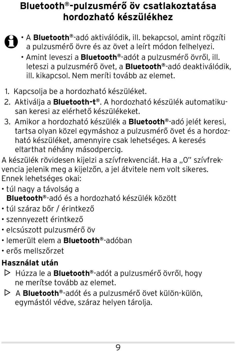 Kapcsolja be a hordozható készüléket. 2. Aktiválja a Bluetooth-t. A hordozható készülék automatiku - san keresi az elérhető készülékeket. 3.