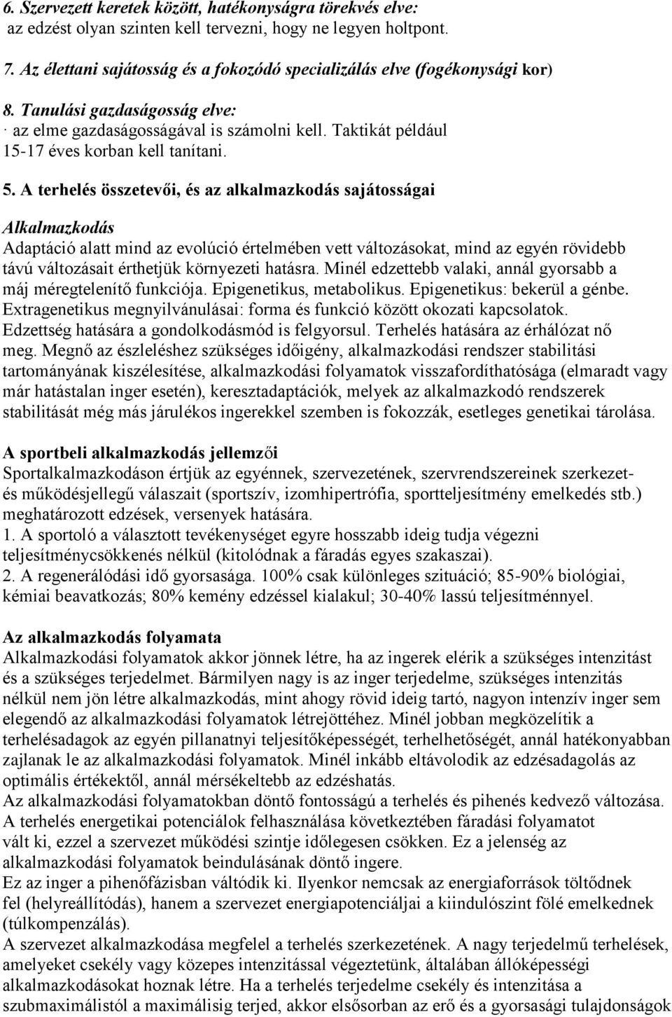 5. A terhelés összetevői, és az alkalmazkodás sajátosságai Alkalmazkodás Adaptáció alatt mind az evolúció értelmében vett változásokat, mind az egyén rövidebb távú változásait érthetjük környezeti