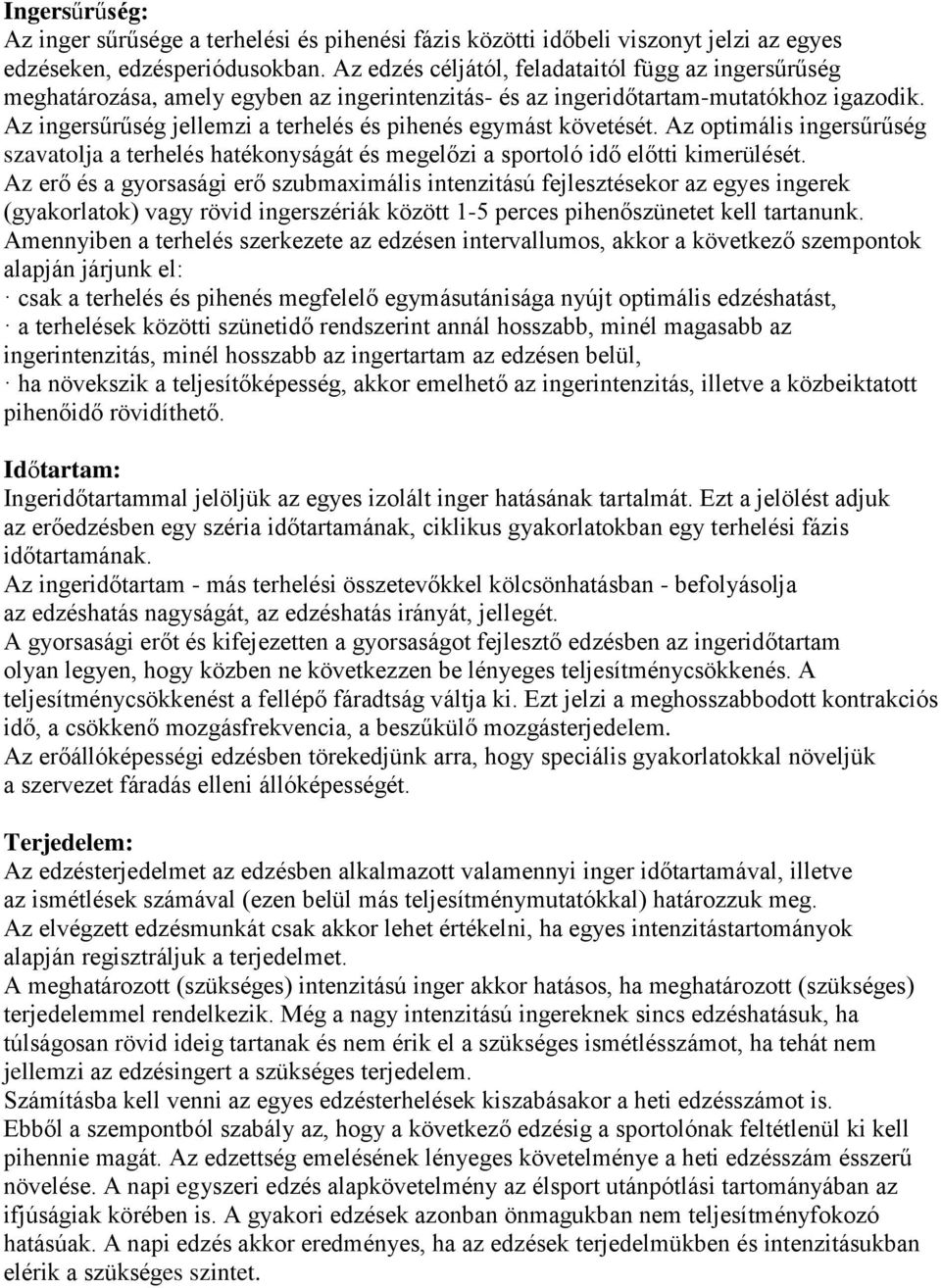 Az ingersűrűség jellemzi a terhelés és pihenés egymást követését. Az optimális ingersűrűség szavatolja a terhelés hatékonyságát és megelőzi a sportoló idő előtti kimerülését.