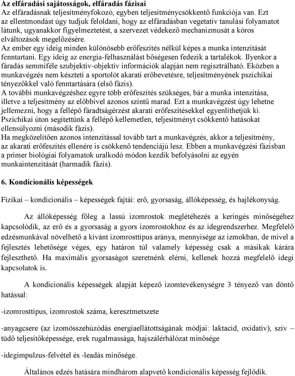 Az ember egy ideig minden különösebb erőfeszítés nélkül képes a munka intenzitását fenntartani. Egy ideig az energia-felhasználást bőségesen fedezik a tartalékok.