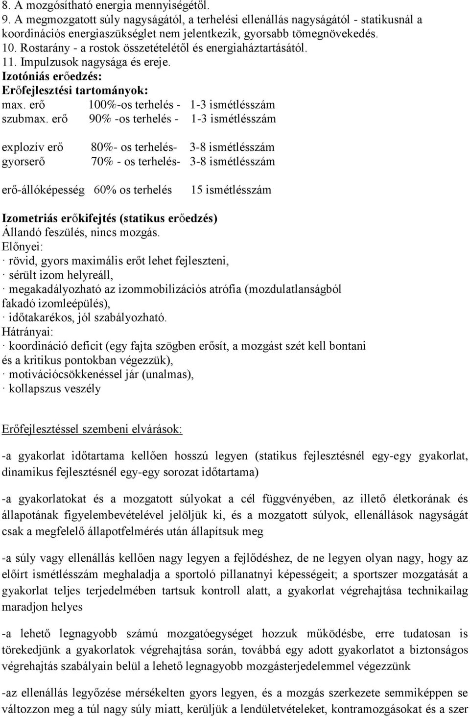 erő 90% -os terhelés - 1-3 ismétlésszám explozív erő gyorserő 80%- os terhelés- 3-8 ismétlésszám 70% - os terhelés- 3-8 ismétlésszám erő-állóképesség 60% os terhelés 15 ismétlésszám Izometriás