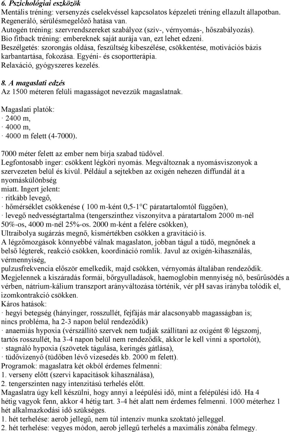 Beszélgetés: szorongás oldása, feszültség kibeszélése, csökkentése, motivációs bázis karbantartása, fokozása. Egyéni- és csoportterápia. Relaxáció, gyógyszeres kezelés. 8.