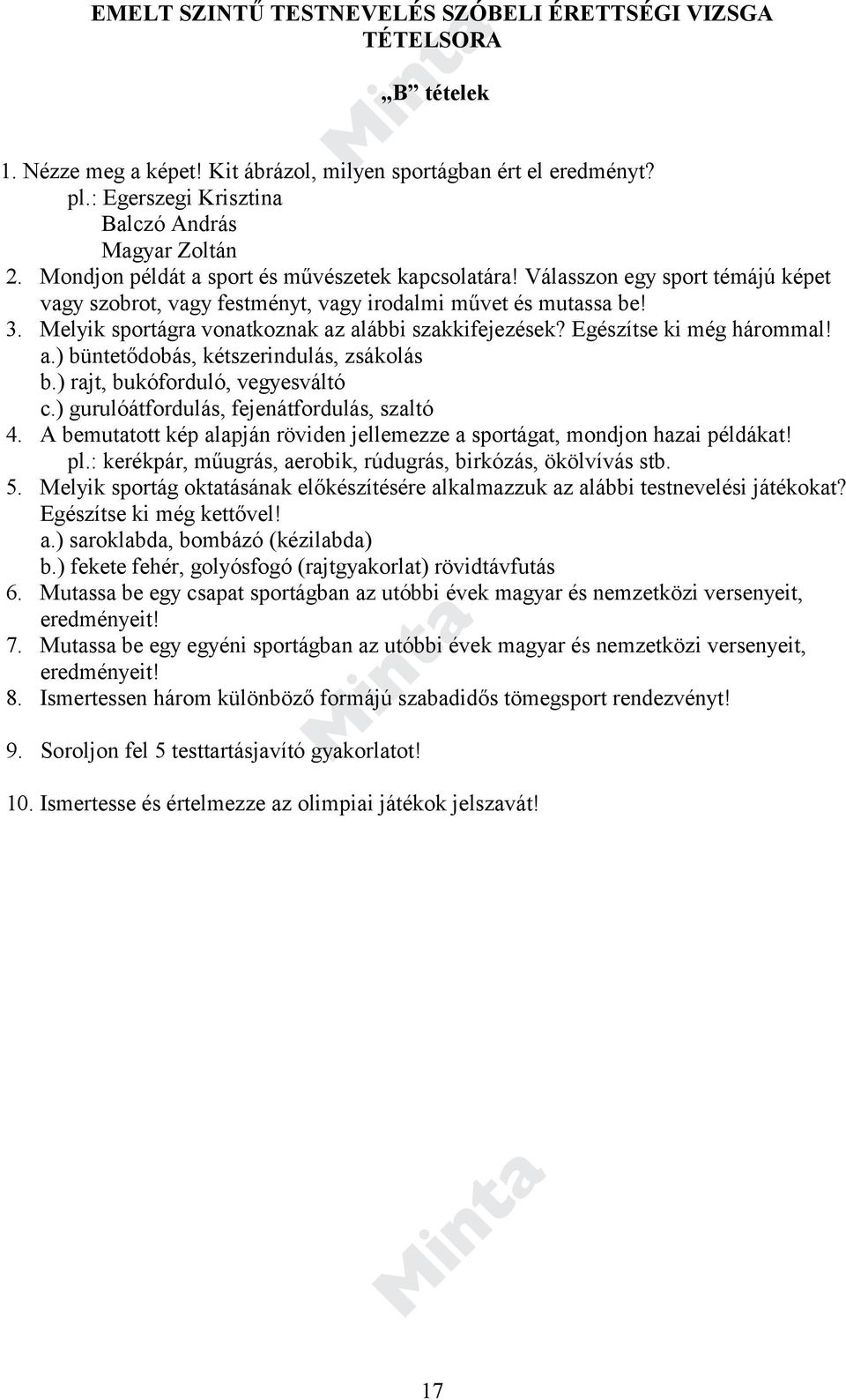 Melyik sportágra vonatkoznak az alábbi szakkifejezések? Egészítse ki még hárommal! a.) büntetődobás, kétszerindulás, zsákolás b.) rajt, bukóforduló, vegyesváltó c.