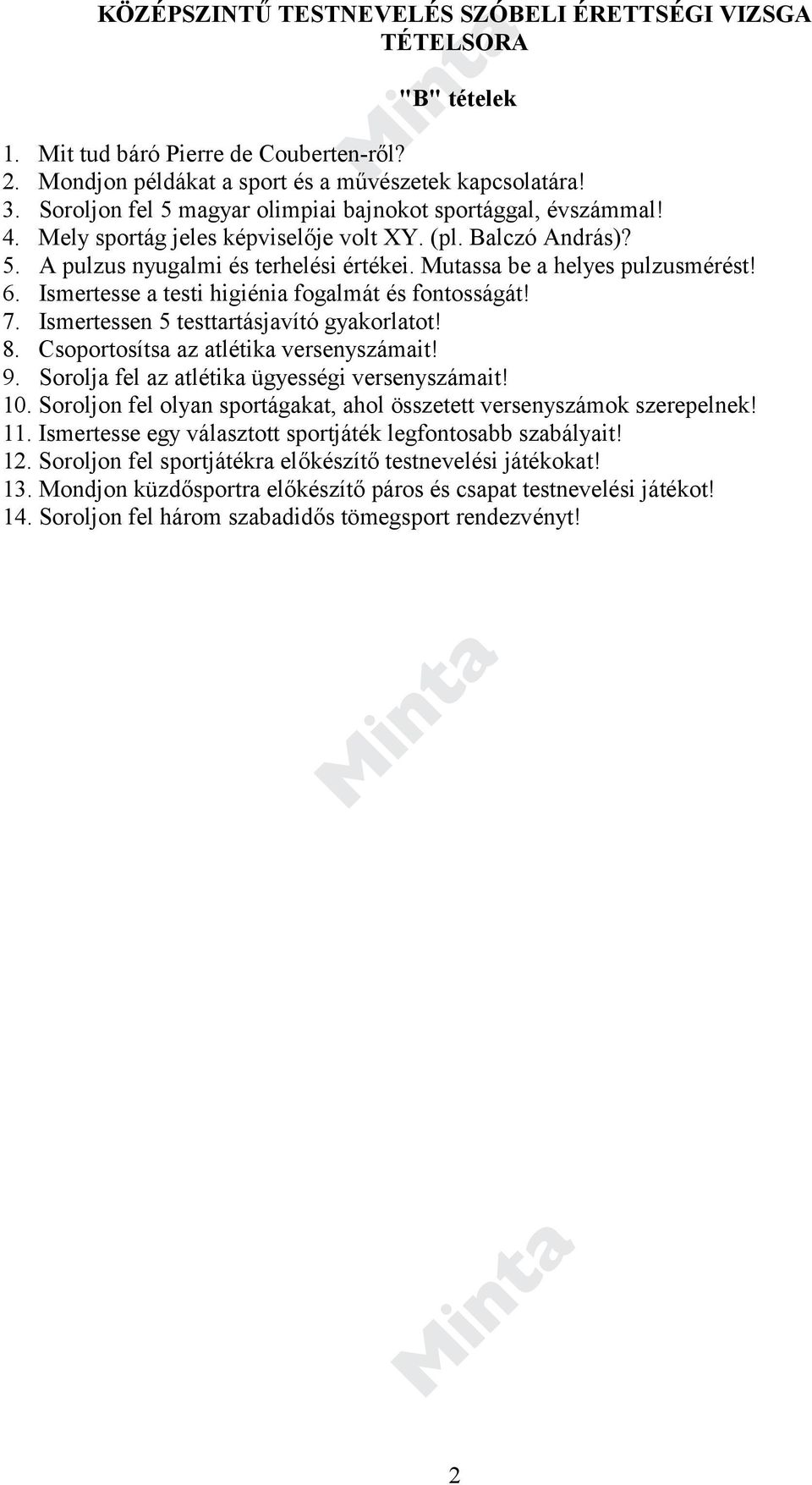 Mutassa be a helyes pulzusmérést! 6. Ismertesse a testi higiénia fogalmát és fontosságát! 7. Ismertessen 5 testtartásjavító gyakorlatot! 8. Csoportosítsa az atlétika versenyszámait! 9.