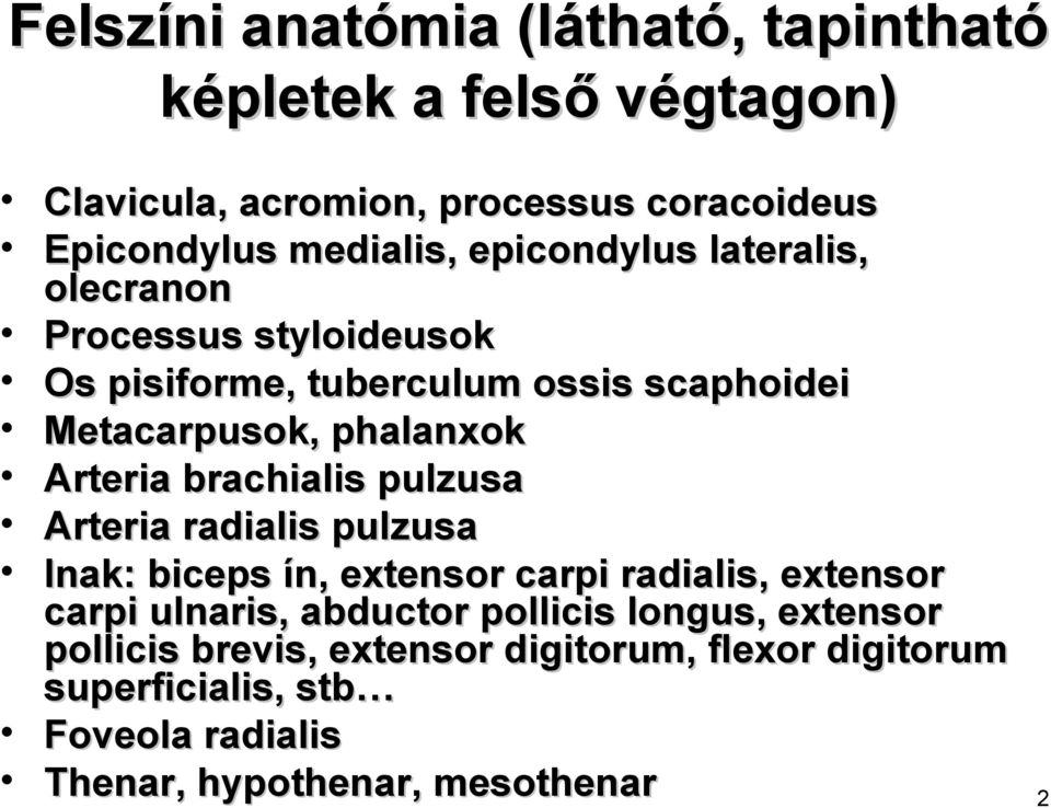 brachialis pulzusa Arteria radialis pulzusa Inak: biceps ín, extensor carpi radialis, extensor carpi ulnaris, abductor pollicis