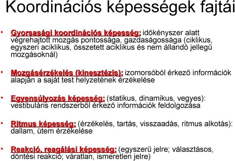 Egyensúlyozás képesség: (statikus, dinamikus, vegyes): vestibuláris rendszerből érkező információk feldolgozása Ritmus képesség: (érzékelés, tartás, visszaadás,