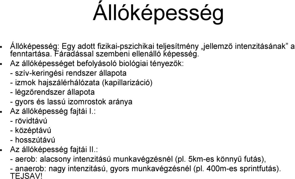 Az állóképességet befolyásoló biológiai tényezők: - szív-keringési rendszer állapota - izmok hajszálérhálózata (kapillarizáció) - légzőrendszer