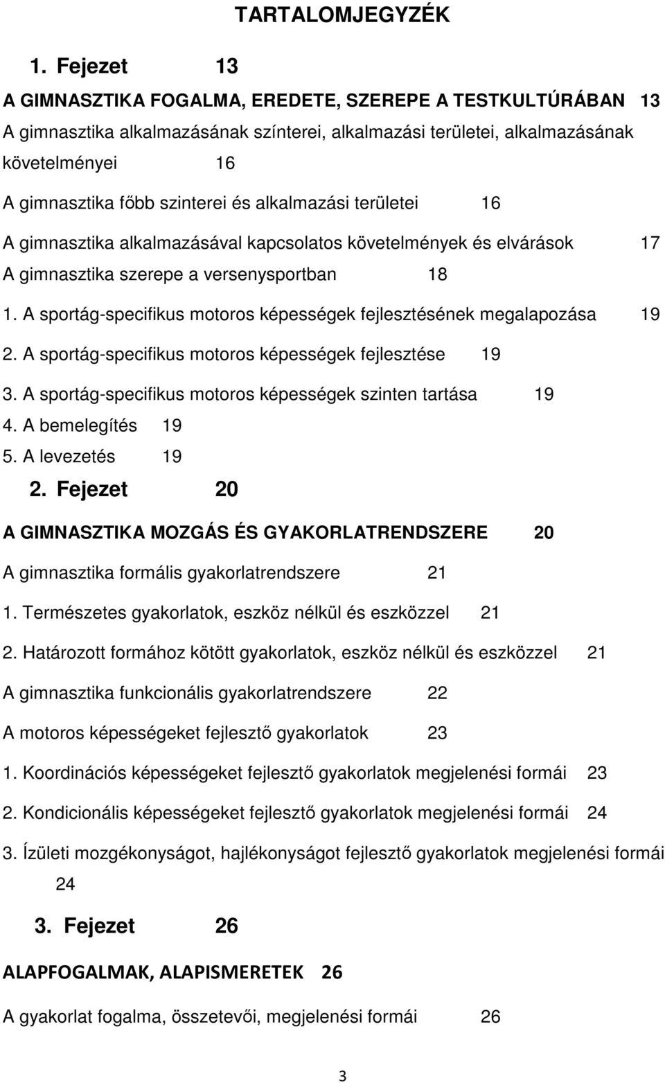 alkalmazási területei 16 A gimnasztika alkalmazásával kapcsolatos követelmények és elvárások 17 A gimnasztika szerepe a versenysportban 18 1.