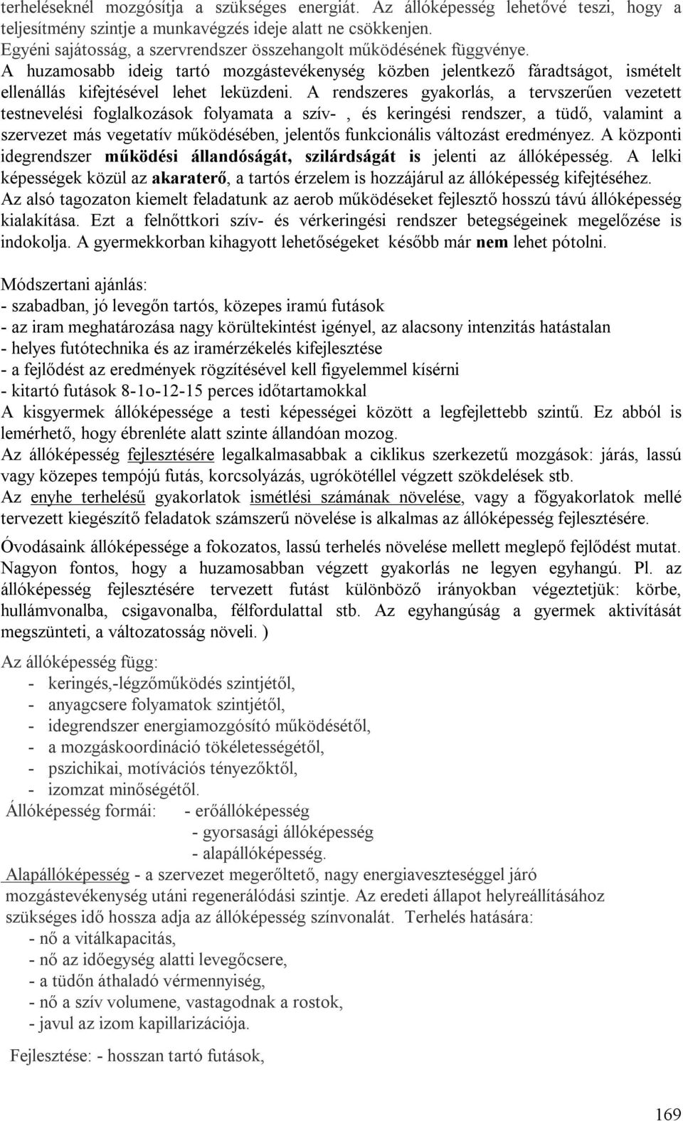 A rendszeres gyakorlás, a tervszerűen vezetett testnevelési foglalkozások folyamata a szív-, és keringési rendszer, a tüdő, valamint a szervezet más vegetatív működésében, jelentős funkcionális