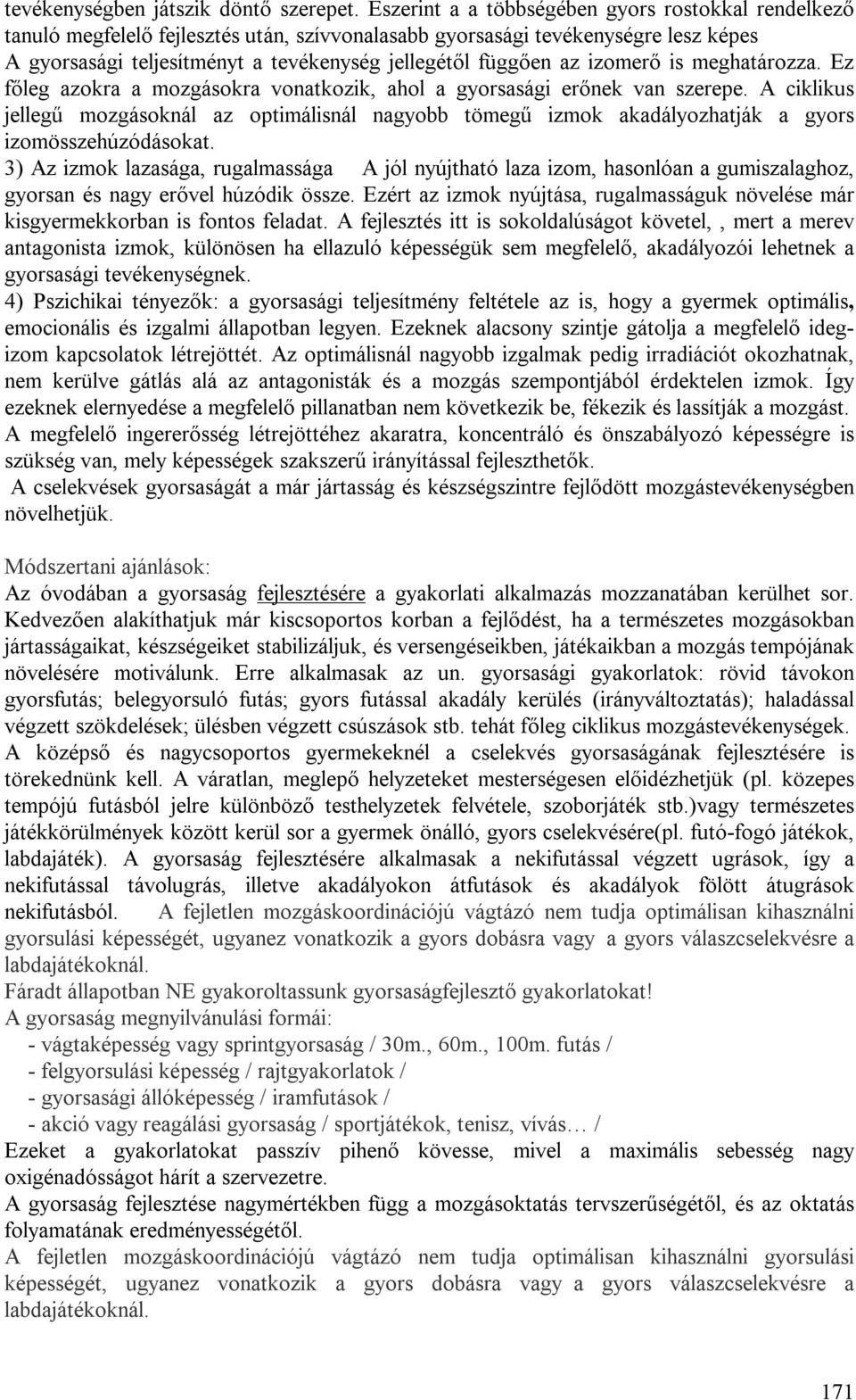 izomerő is meghatározza. Ez főleg azokra a mozgásokra vonatkozik, ahol a gyorsasági erőnek van szerepe.