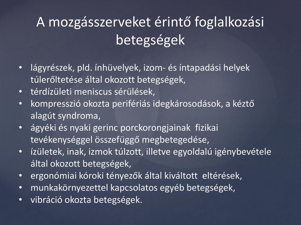 perifériás idegkárosodások, a kéztő alagút syndroma, ágyéki és nyaki gerinc porckorongjainak fizikai tevékenységgel összefüggő