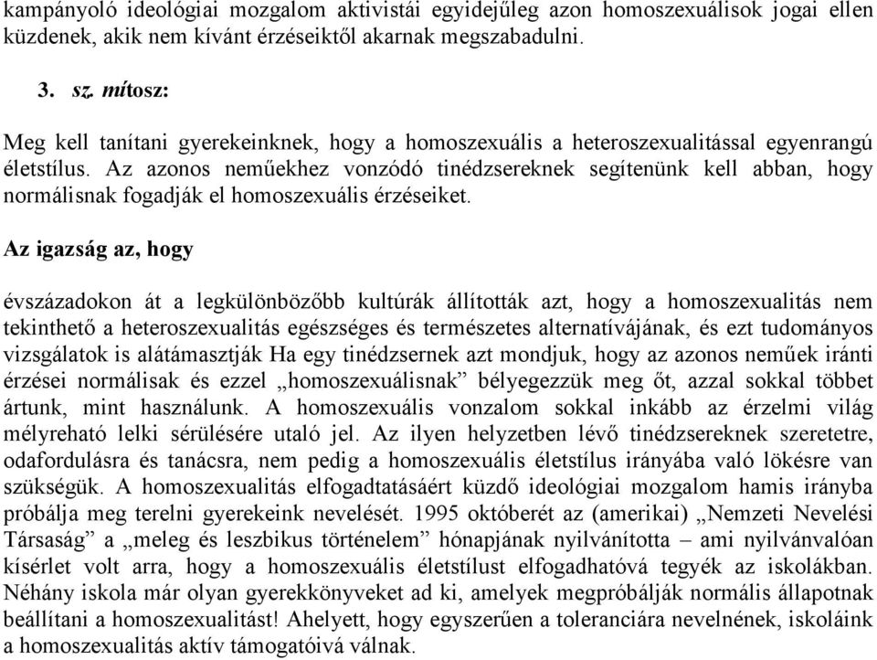 Az azonos neműekhez vonzódó tinédzsereknek segítenünk kell abban, hogy normálisnak fogadják el homoszexuális érzéseiket.