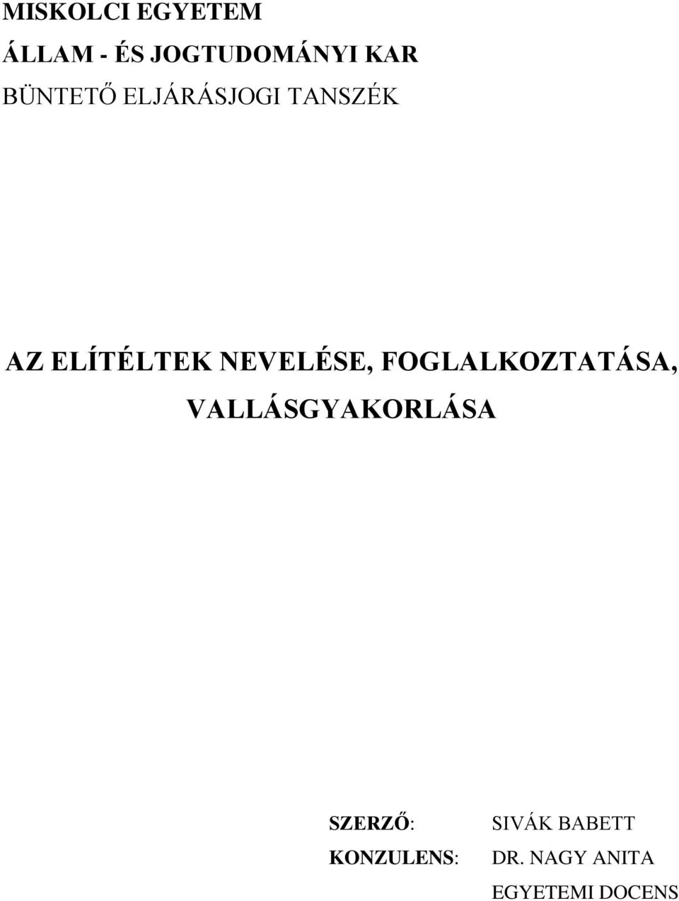 NEVELÉSE, FOGLALKOZTATÁSA, VALLÁSGYAKORLÁSA