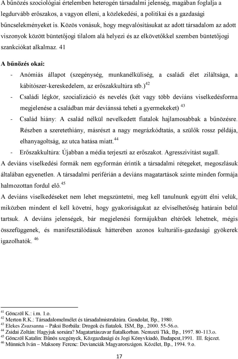 41 A bűnözés okai: - Anómiás állapot (szegénység, munkanélküliség, a családi élet ziláltsága, a kábítószer-kereskedelem, az erőszakkultúra stb.