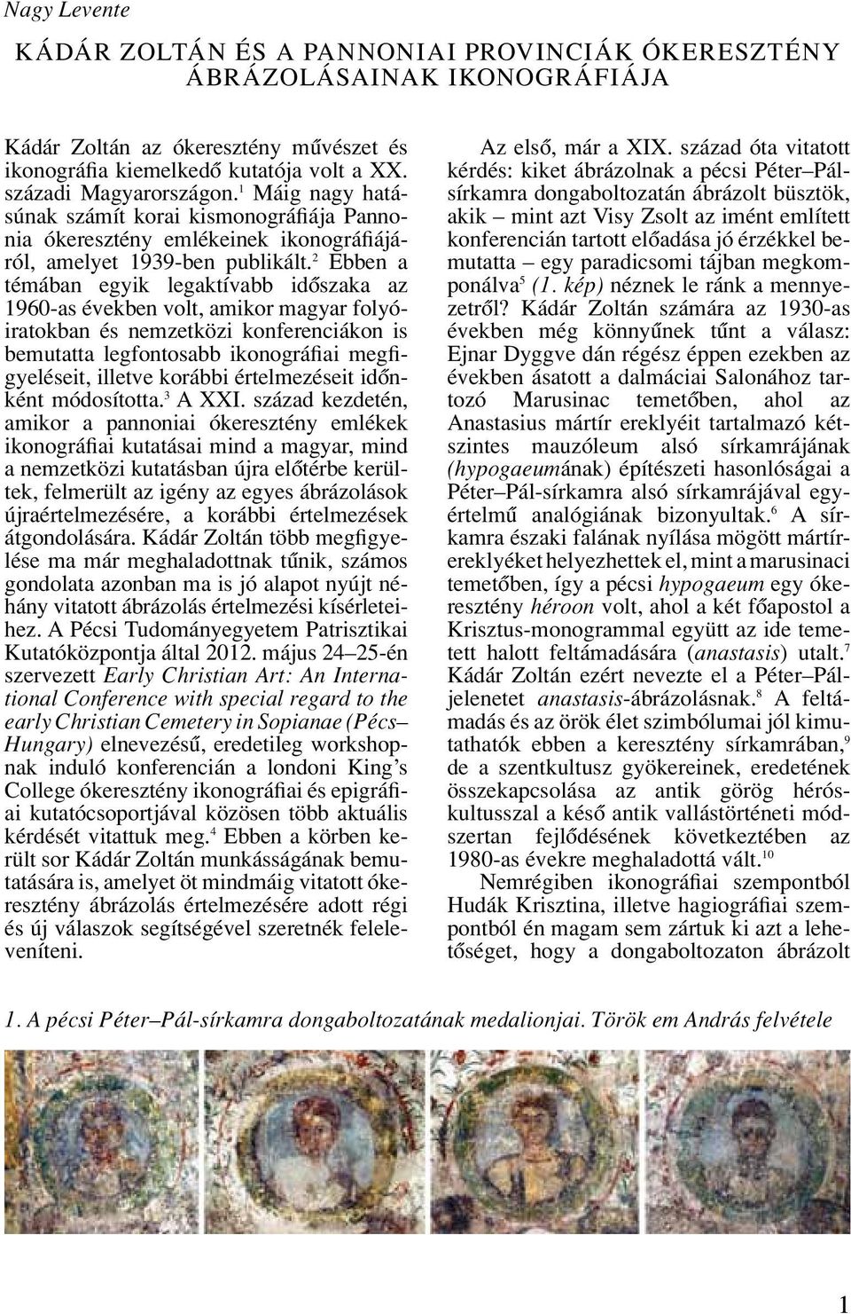 2 Ebben a témában egyik legaktívabb idôszaka az 1960-as években volt, amikor magyar folyóiratokban és nemzetközi konferenciákon is bemutatta legfontosabb ikonográfiai megfigyeléseit, illetve korábbi