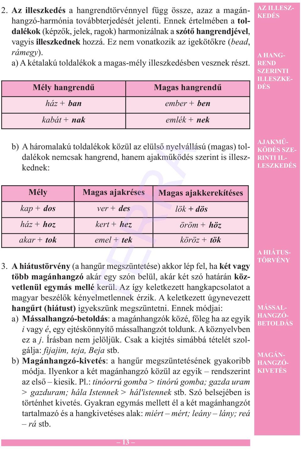 a) A kétalakú toldalékok a magas-mély illeszkedésben vesznek részt.