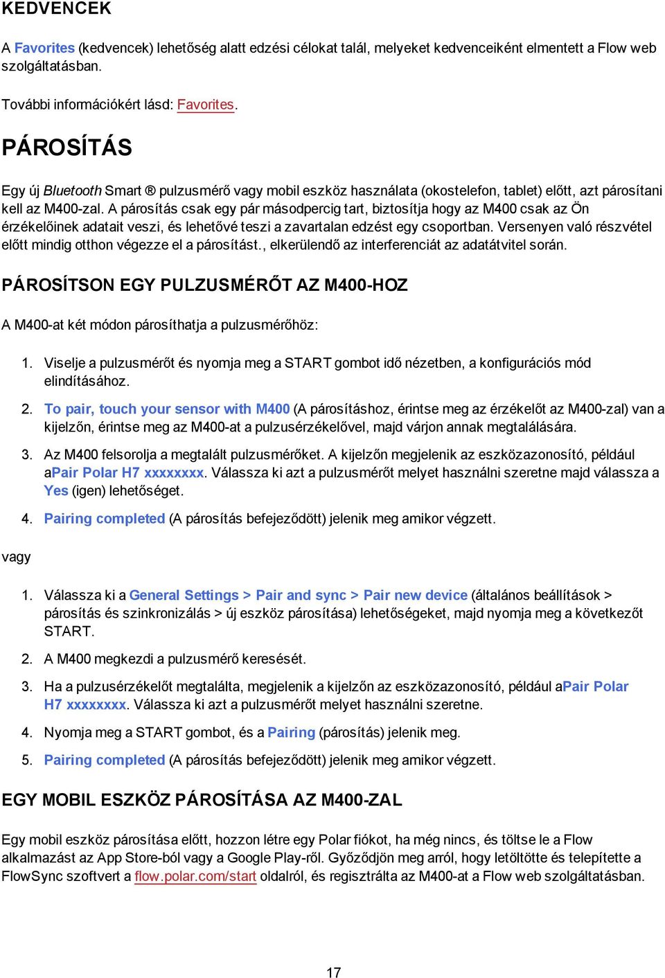 A párosítás csak egy pár másodpercig tart, biztosítja hogy az M400 csak az Ön érzékelőinek adatait veszi, és lehetővé teszi a zavartalan edzést egy csoportban.