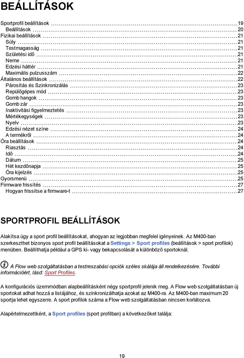 24 Idő 24 Dátum 25 Hét kezdőnapja 25 Óra kijelzés 25 Gyorsmenü 25 Firmware frissítés 27 Hogyan frissítse a firmware-t 27 SPORTPROFIL BEÁLLÍTÁSOK Alakítsa úgy a sport profil beállításokat, ahogyan az