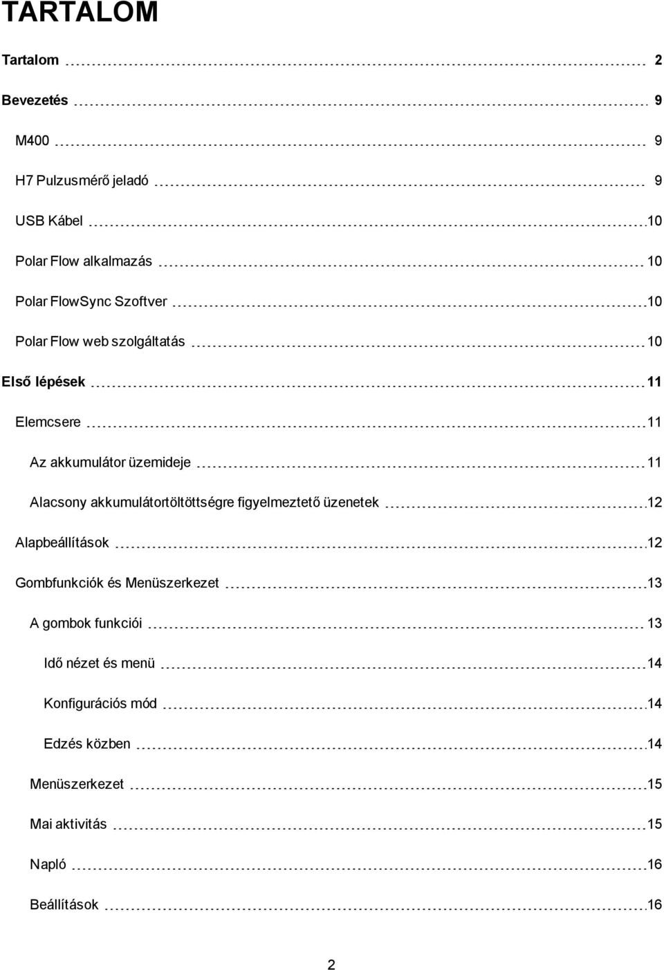 akkumulátortöltöttségre figyelmeztető üzenetek 12 Alapbeállítások 12 Gombfunkciók és Menüszerkezet 13 A gombok