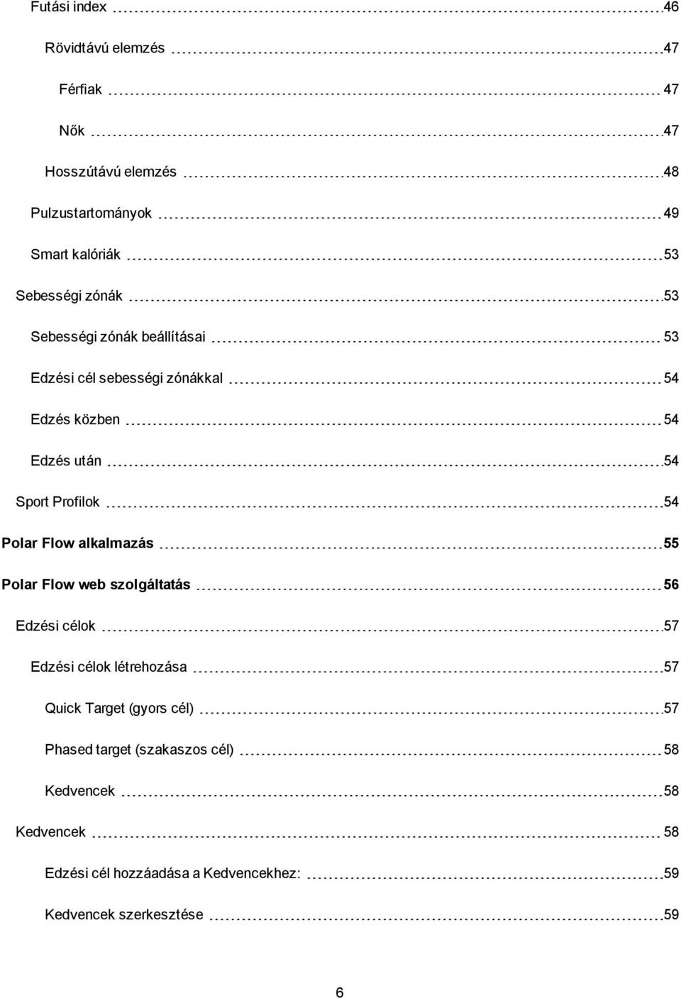 Polar Flow alkalmazás 55 Polar Flow web szolgáltatás 56 Edzési célok 57 Edzési célok létrehozása 57 Quick Target (gyors cél)