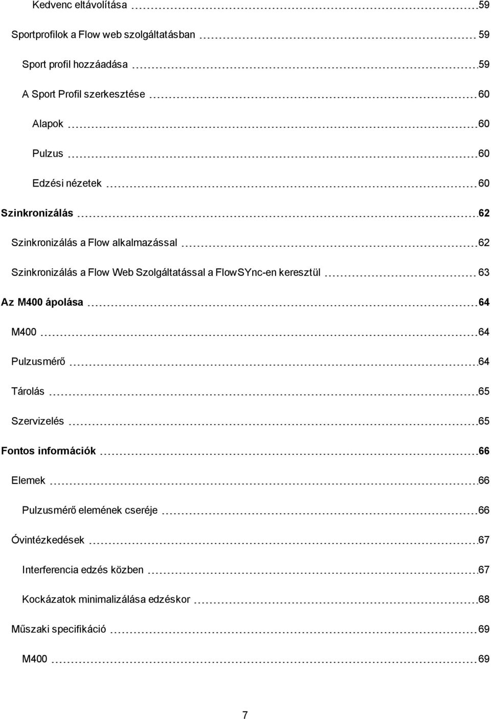 FlowSYnc-en keresztül 63 Az M400 ápolása 64 M400 64 Pulzusmérő 64 Tárolás 65 Szervizelés 65 Fontos információk 66 Elemek 66 Pulzusmérő