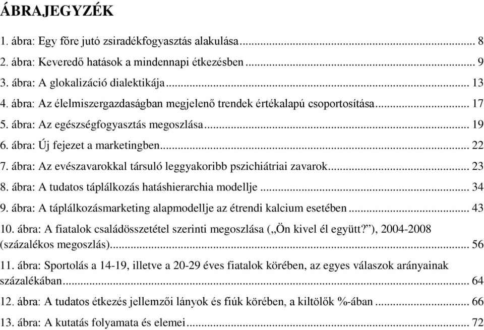 ábra: Az evészavarokkal társuló leggyakoribb pszichiátriai zavarok... 23 8. ábra: A tudatos táplálkozás hatáshierarchia modellje... 34 9.