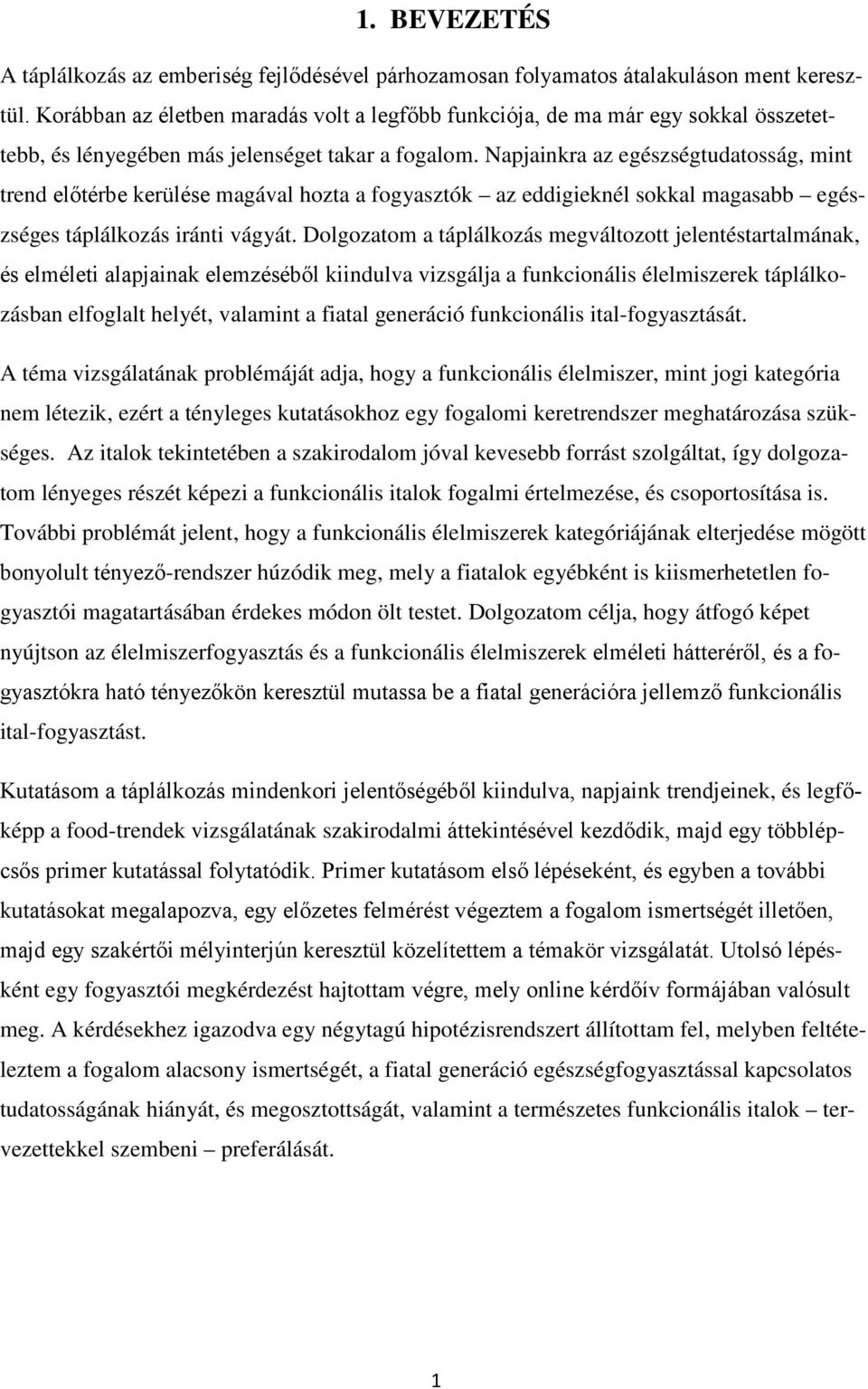 Napjainkra az egészségtudatosság, mint trend előtérbe kerülése magával hozta a fogyasztók az eddigieknél sokkal magasabb egészséges táplálkozás iránti vágyát.