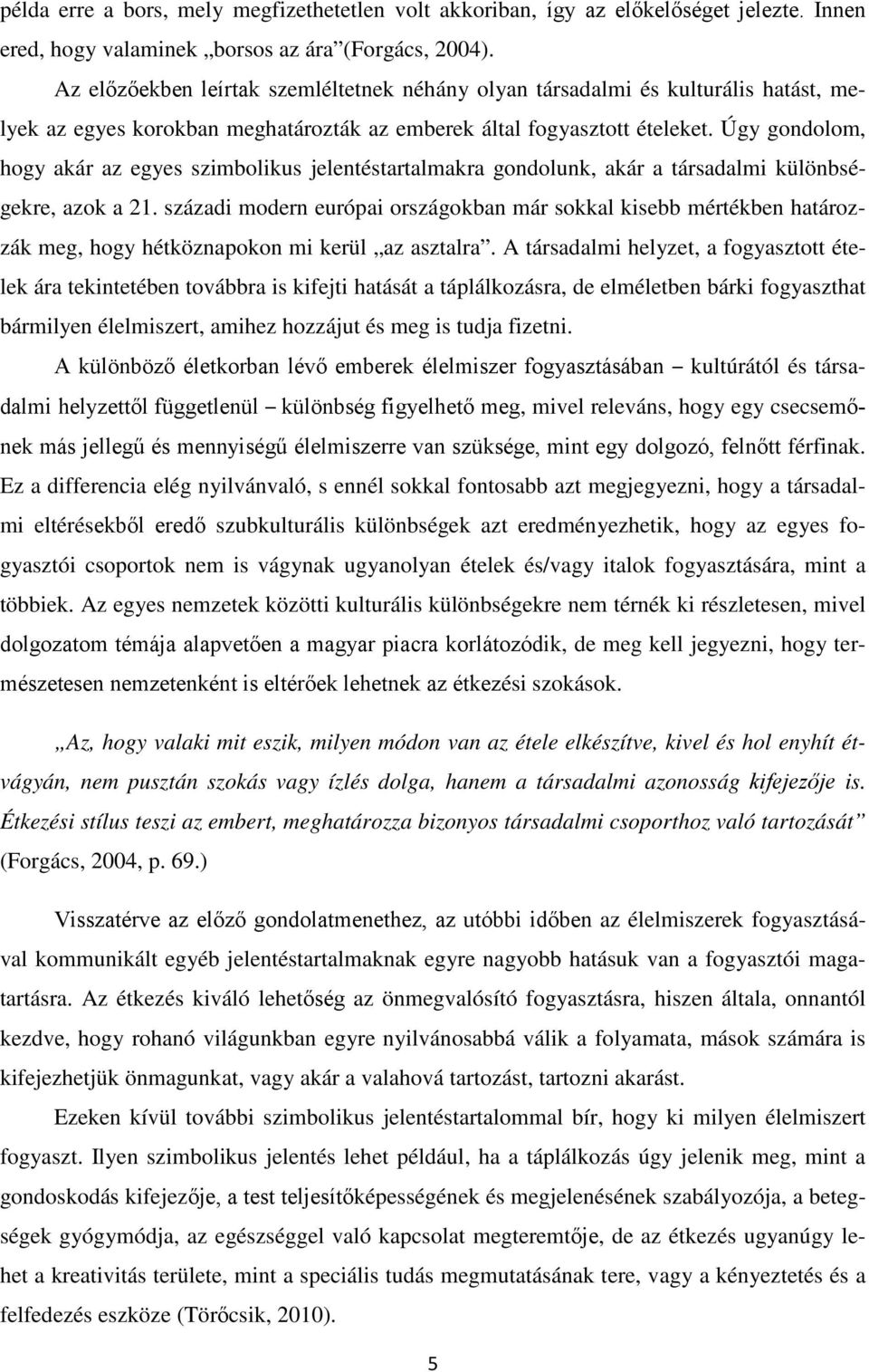 Úgy gondolom, hogy akár az egyes szimbolikus jelentéstartalmakra gondolunk, akár a társadalmi különbségekre, azok a 21.