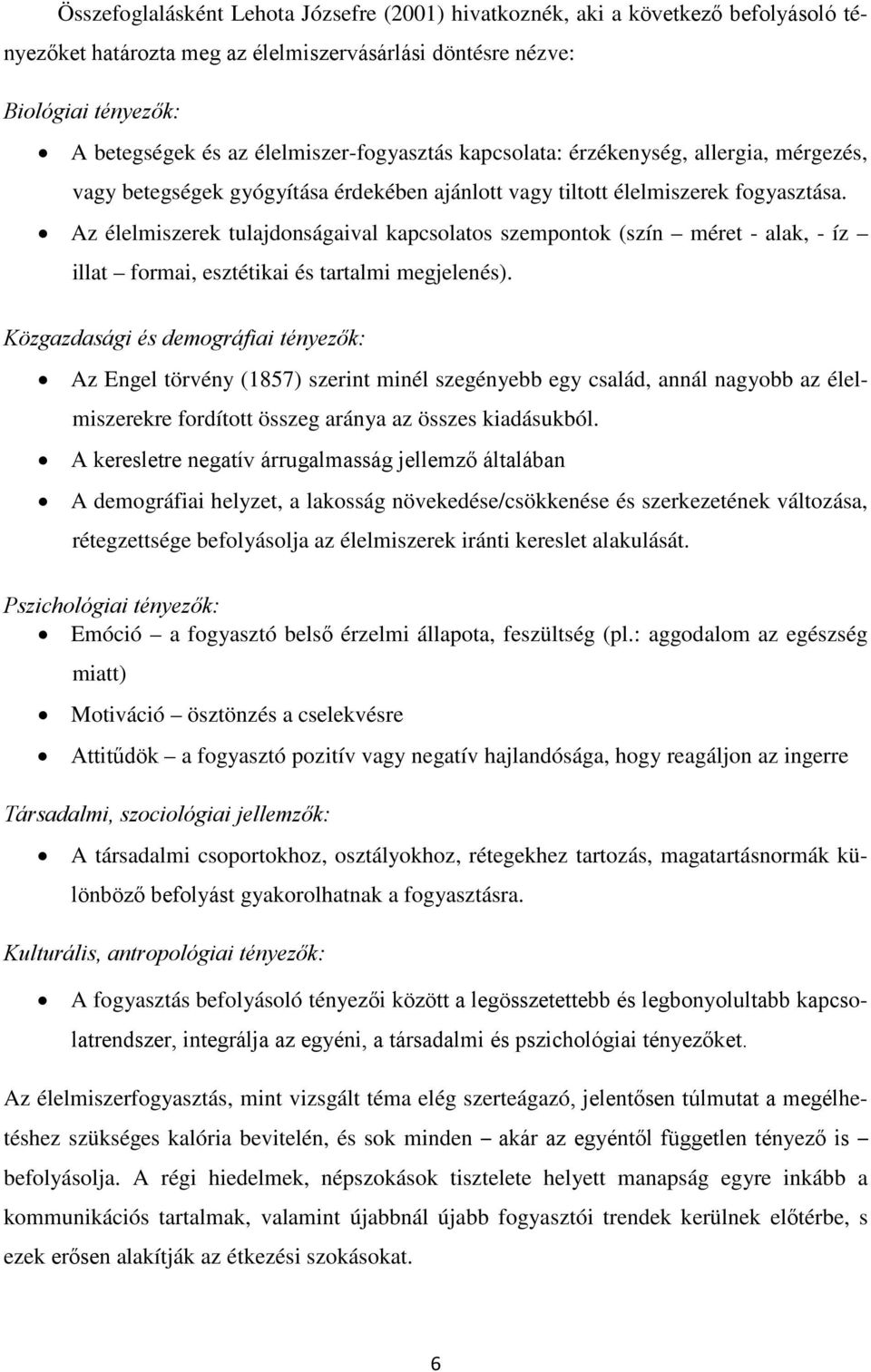 Az élelmiszerek tulajdonságaival kapcsolatos szempontok (szín méret - alak, - íz illat formai, esztétikai és tartalmi megjelenés).