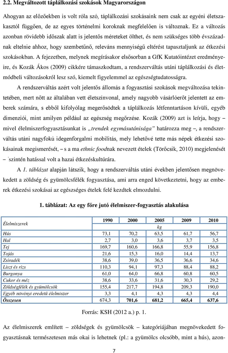 Ez a változás azonban rövidebb időszak alatt is jelentős méreteket ölthet, és nem szükséges több évszázadnak eltelnie ahhoz, hogy szembetűnő, releváns mennyiségű eltérést tapasztaljunk az étkezési