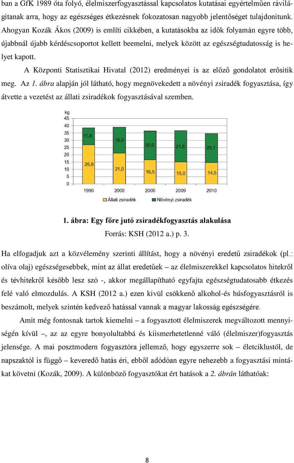 A Központi Statisztikai Hivatal (2012) eredményei is az előző gondolatot erősítik meg. Az 1.