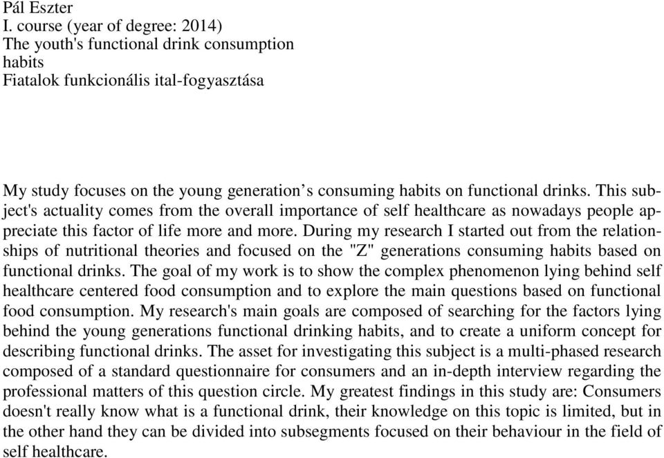 This subject's actuality comes from the overall importance of self healthcare as nowadays people appreciate this factor of life more and more.