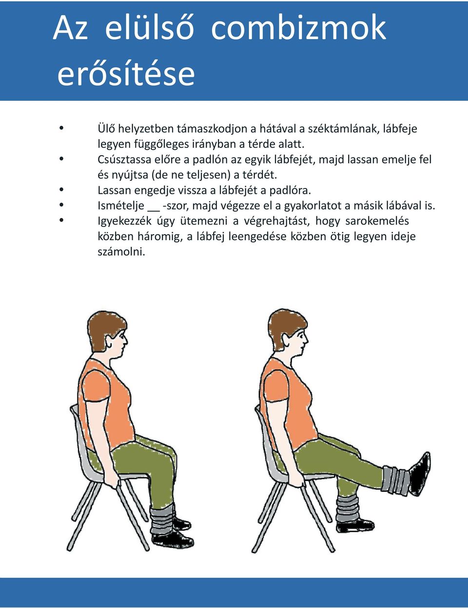 Lassan engedje vissza a lábfejét a padlóra. Ismételje -szor, majd végezze el a gyakorlatot a másik lábával is.