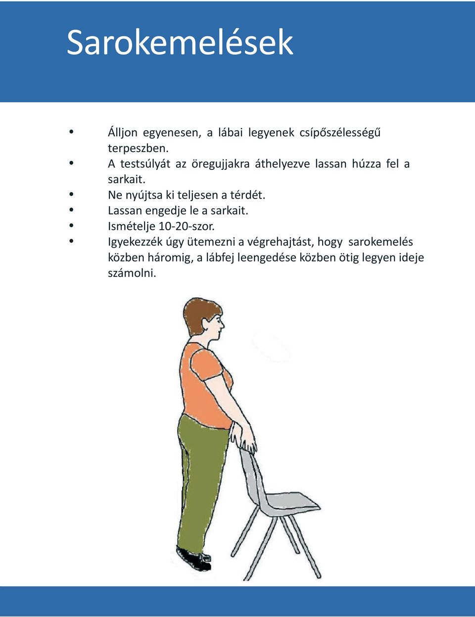 Ne nyújtsa ki teljesen a térdét. Lassan engedje le a sarkait. Ismételje 10-20-szor.