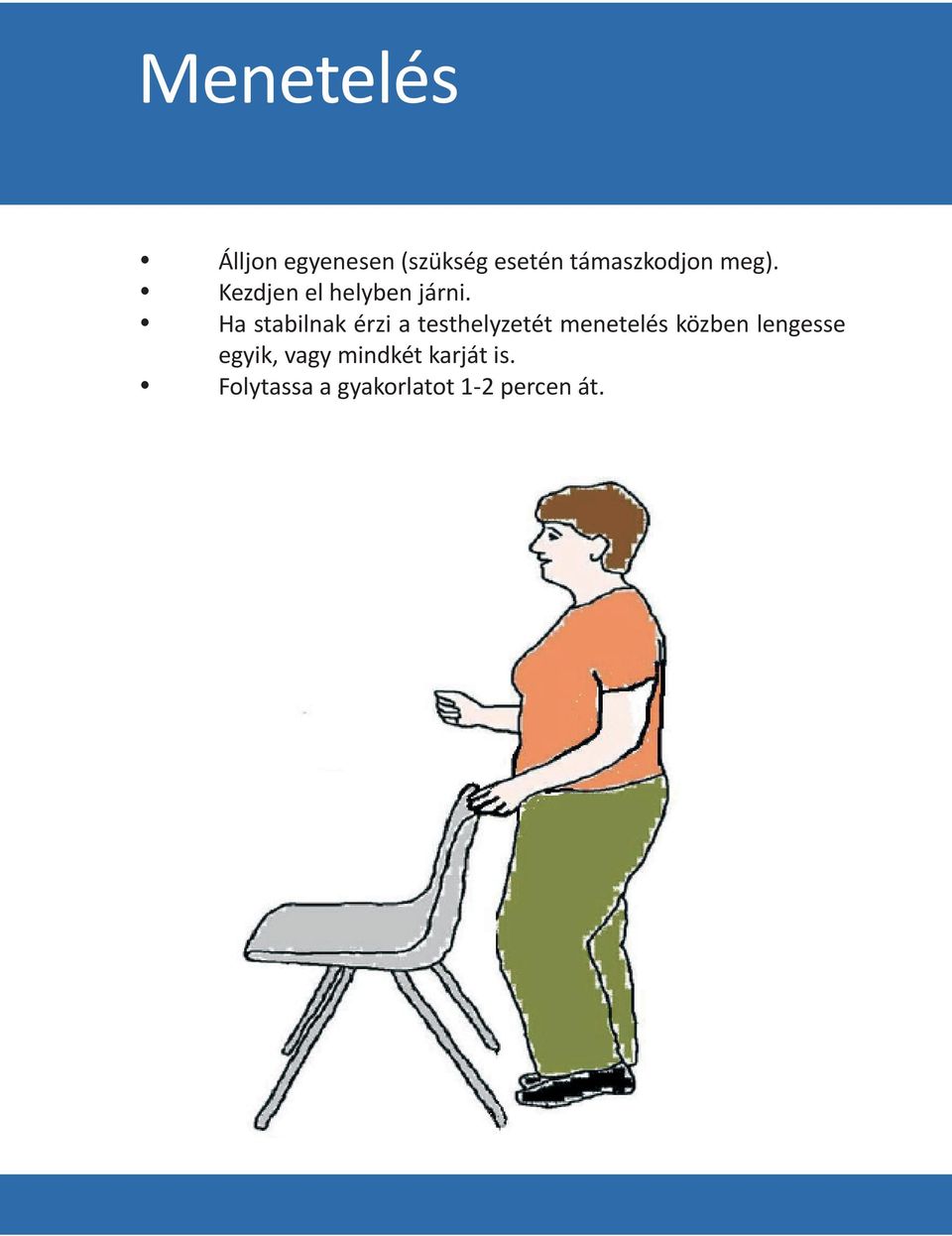 Ha stabilnak érzi a testhelyzetét menetelés közben