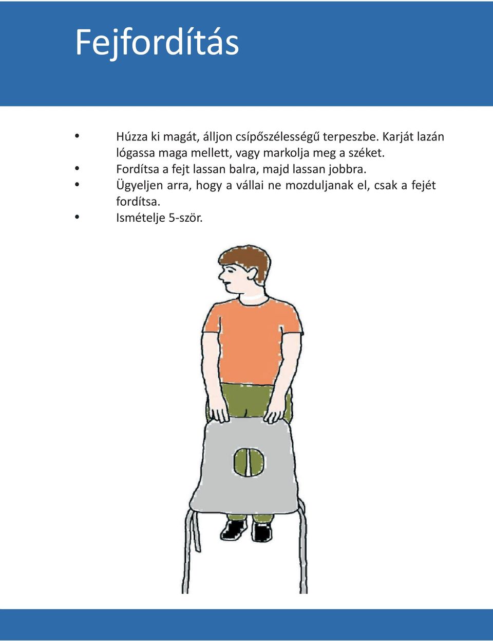 Fordítsa a fejt lassan balra, majd lassan jobbra.