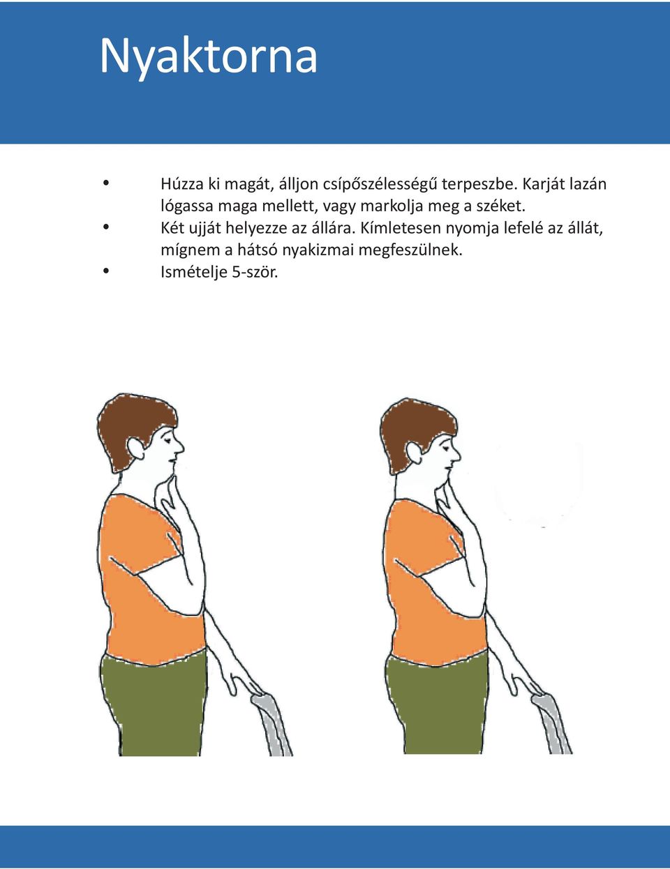 széket. Két ujját helyezze az állára.