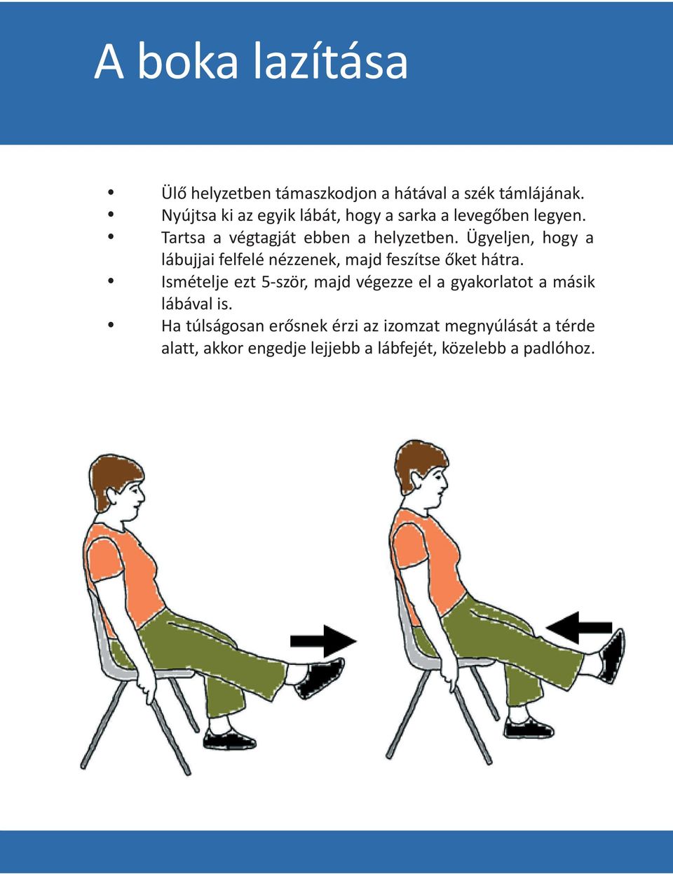 Ügyeljen, hogy a lábujjai felfelé nézzenek, majd feszítse őket hátra.