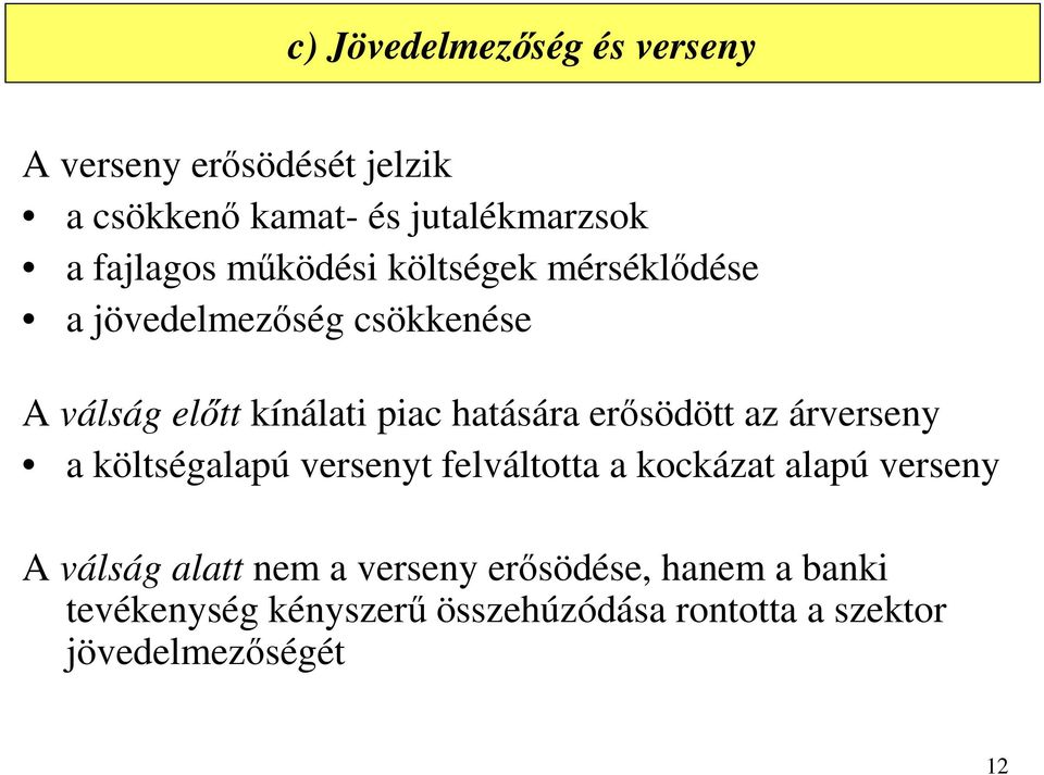 erősödött az árverseny a költségalapú versenyt felváltotta a kockázat alapú verseny A válság alatt nem