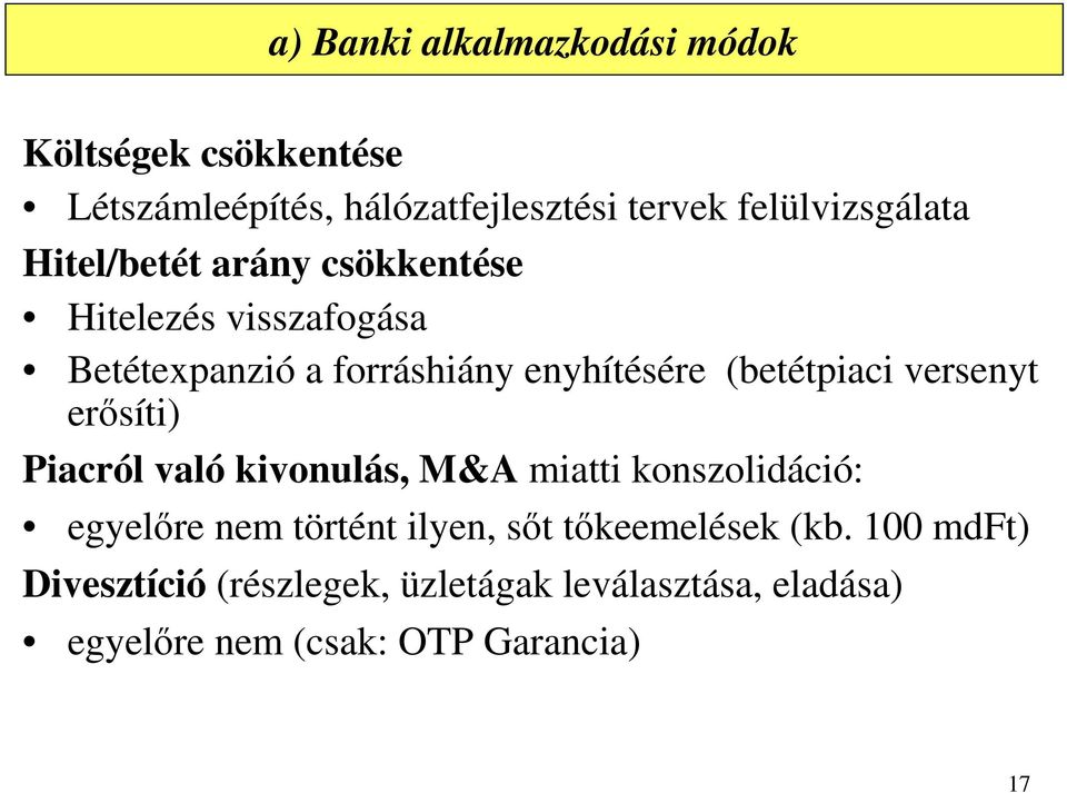 (betétpiaci versenyt erősíti) Piacról való kivonulás, M&A miatti konszolidáció: egyelőre nem történt ilyen,