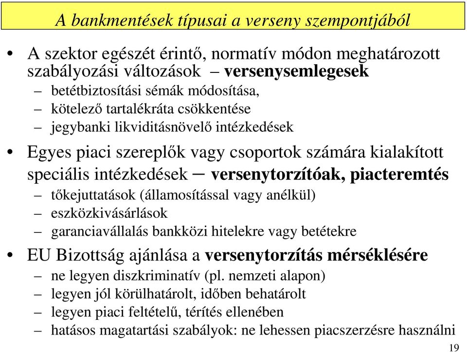 piacteremtés tőkejuttatások (államosítással vagy anélkül) eszközkivásárlások garanciavállalás bankközi hitelekre vagy betétekre EU Bizottság ajánlása a versenytorzítás mérséklésére ne