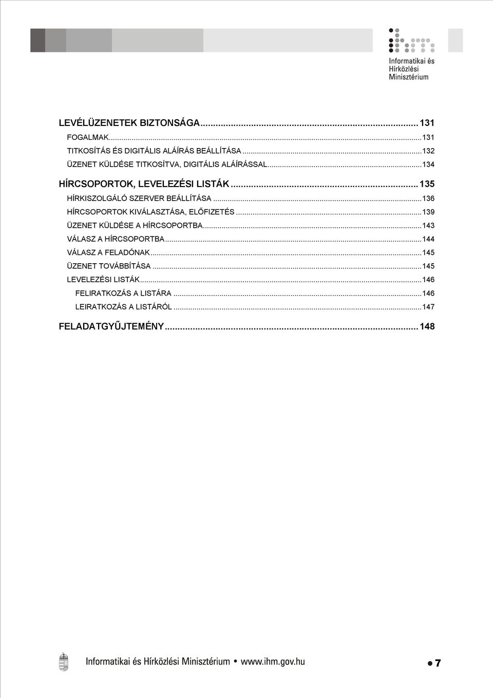 ..135 HÍRKISZOLGÁLÓ SZERVER BEÁLLÍTÁSA...136 HÍRCSOPORTOK KIVÁLASZTÁSA, ELŐFIZETÉS...139 ÜZENET KÜLDÉSE A HÍRCSOPORTBA.